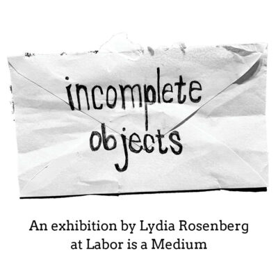 Lydia Rosenberg: Incomplete Objects